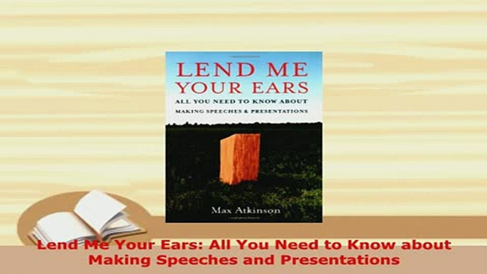 PDF  Lend Me Your Ears All You Need to Know about Making Speeches and Presentations PDF Full Ebook