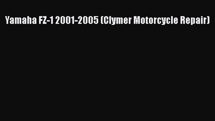 [Read Book] Yamaha FZ-1 2001-2005 (Clymer Motorcycle Repair)  EBook