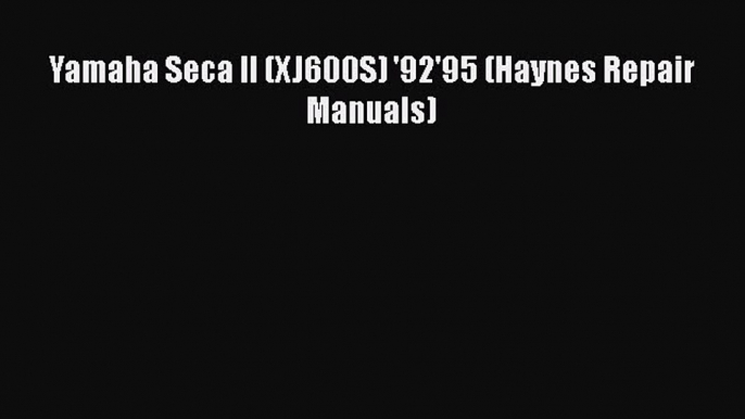 [Read Book] Yamaha Seca II (XJ600S) '92'95 (Haynes Repair Manuals)  EBook