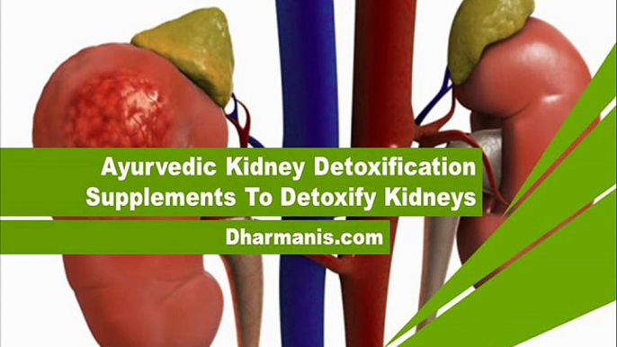 Ayurvedic Kidney Detoxification Supplements To Detoxify Kidneys