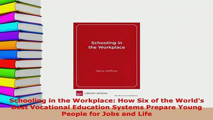 PDF  Schooling in the Workplace How Six of the Worlds Best Vocational Education Systems Ebook