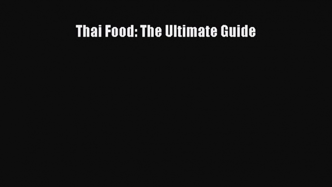 [Read Book] Thai Food: The Ultimate Guide  EBook