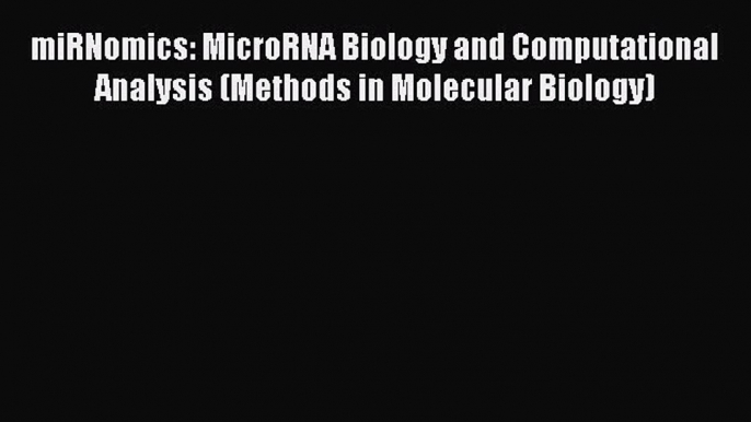 [PDF] miRNomics: MicroRNA Biology and Computational Analysis (Methods in Molecular Biology)