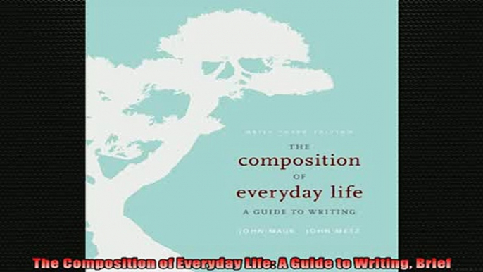 READ FREE FULL EBOOK DOWNLOAD  The Composition of Everyday Life A Guide to Writing Brief Full Free