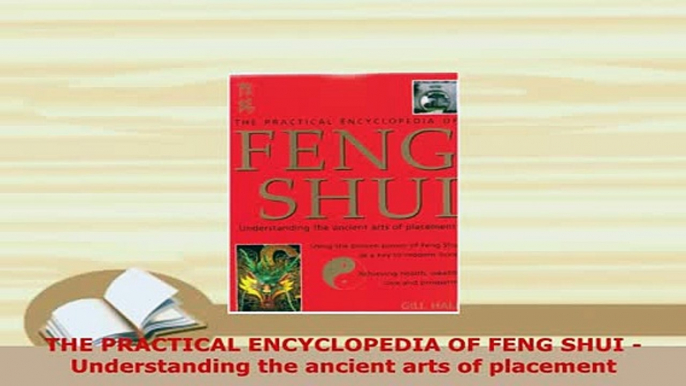 PDF  THE PRACTICAL ENCYCLOPEDIA OF FENG SHUI  Understanding the ancient arts of placement Download Full Ebook