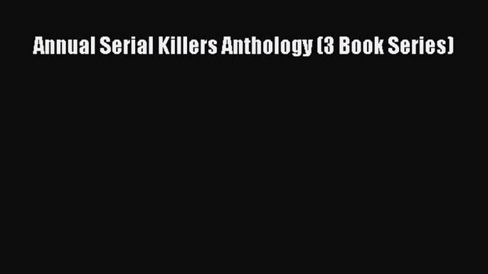 Download Annual Serial Killers Anthology (3 Book Series) PDF Free