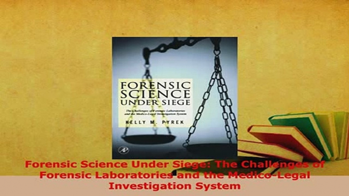 PDF  Forensic Science Under Siege The Challenges of Forensic Laboratories and the MedicoLegal Free Books