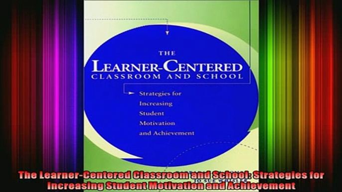 READ FREE FULL EBOOK DOWNLOAD  The LearnerCentered Classroom and School Strategies for Increasing Student Motivation Full Free