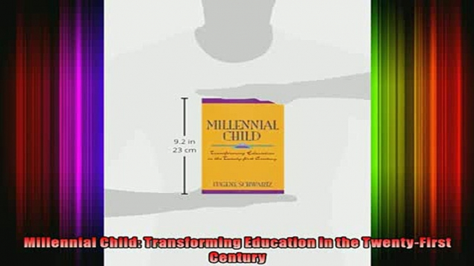 READ book  Millennial Child Transforming Education in the TwentyFirst Century Full Free