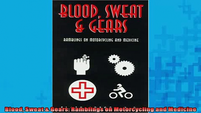 READ PDF DOWNLOAD   Blood Sweat  Gears Ramblings on Motorcycling and Medicine  DOWNLOAD ONLINE