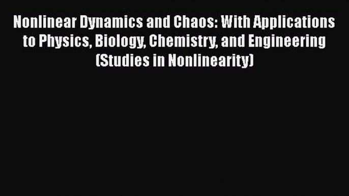 Read Nonlinear Dynamics and Chaos: With Applications to Physics Biology Chemistry and Engineering