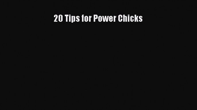 [Download PDF] 20 Tips for Power Chicks PDF Free