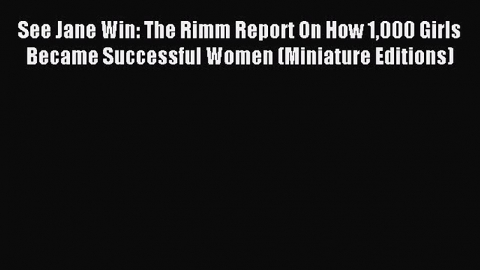 [Download PDF] See Jane Win: The Rimm Report On How 1000 Girls Became Successful Women (Miniature