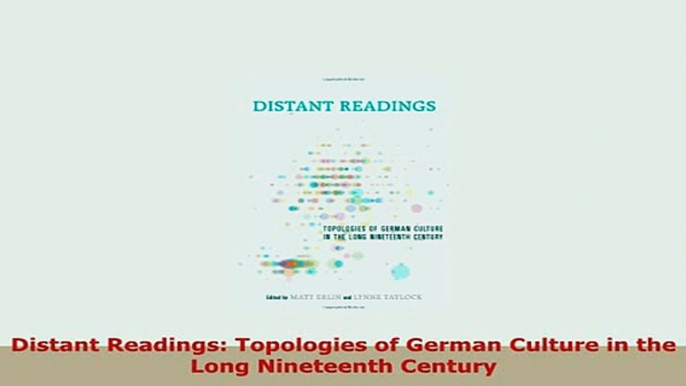 PDF  Distant Readings Topologies of German Culture in the Long Nineteenth Century Download Full Ebook