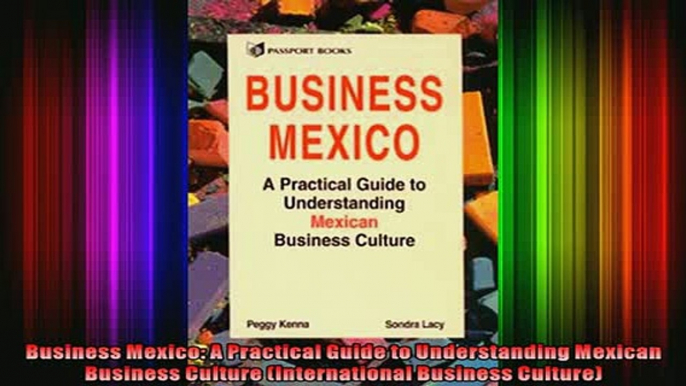 READ Ebooks FREE  Business Mexico A Practical Guide to Understanding Mexican Business Culture Full EBook