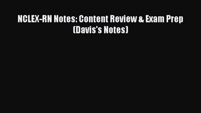 PDF NCLEX-RN Notes: Content Review & Exam Prep (Davis's Notes) Free Books