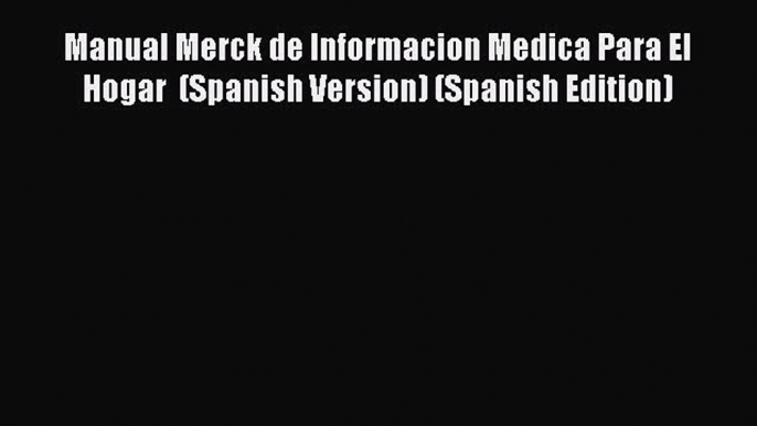 [Read book] Manual Merck de Informacion Medica Para El Hogar  (Spanish Version) (Spanish Edition)