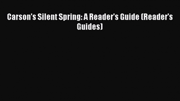 [Read book] Carson's Silent Spring: A Reader's Guide (Reader's Guides) [Download] Online