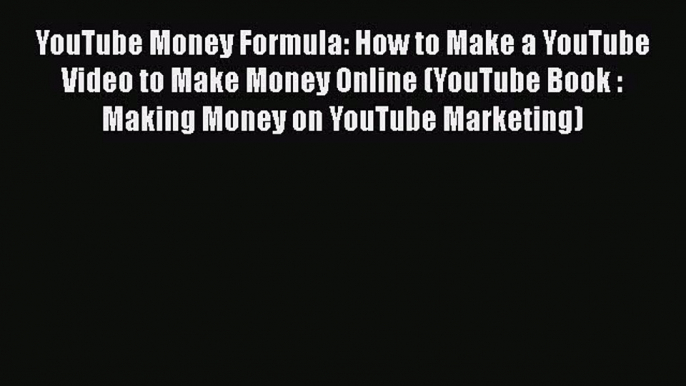 [PDF] YouTube Money Formula: How to Make a YouTube Video to Make Money Online (YouTube Book