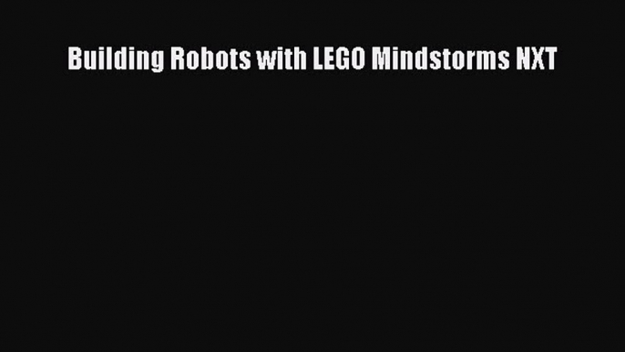 Read Building Robots with LEGO Mindstorms NXT Ebook Free