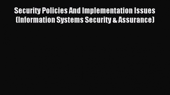 Read Security Policies And Implementation Issues (Information Systems Security & Assurance)