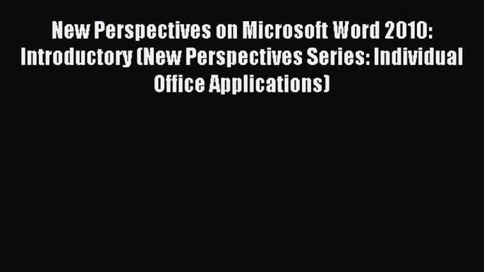 Read New Perspectives on Microsoft Word 2010: Introductory (New Perspectives Series: Individual