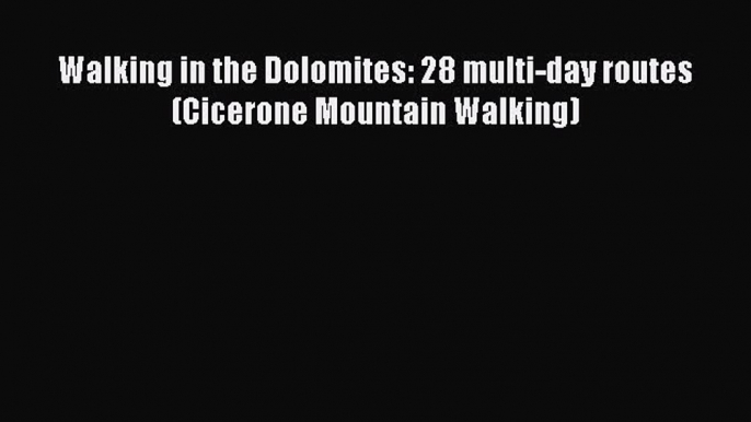 Read Walking in the Dolomites: 28 multi-day routes (Cicerone Mountain Walking) PDF Free