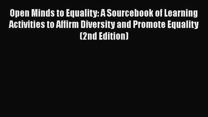 [PDF] Open Minds to Equality: A Sourcebook of Learning Activities to Affirm Diversity and Promote