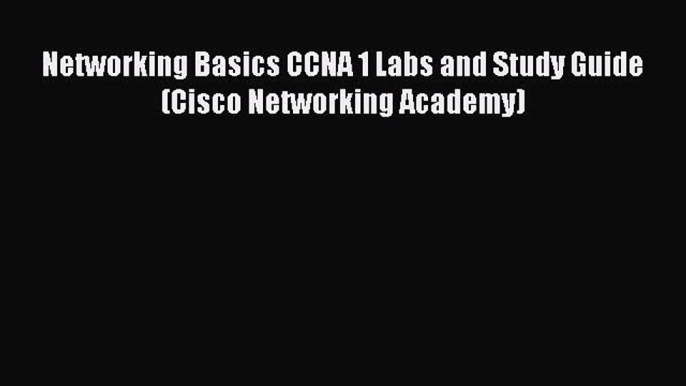 [PDF] Networking Basics CCNA 1 Labs and Study Guide (Cisco Networking Academy) [Read] Full