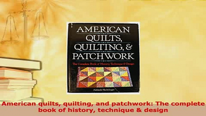 PDF  American quilts quilting and patchwork The complete book of history technique  design PDF Book Free