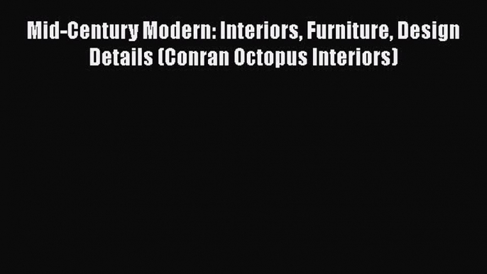 PDF Mid-Century Modern: Interiors Furniture Design Details (Conran Octopus Interiors)  EBook