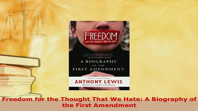 PDF  Freedom for the Thought That We Hate A Biography of the First Amendment Free Books