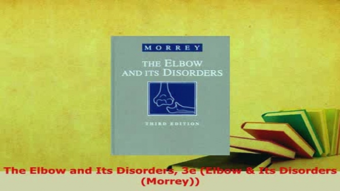 Download  The Elbow and Its Disorders 3e Elbow  Its Disorders Morrey Free Books