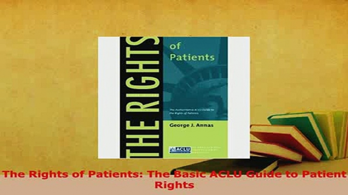 Download  The Rights of Patients The Basic ACLU Guide to Patient Rights Free Books