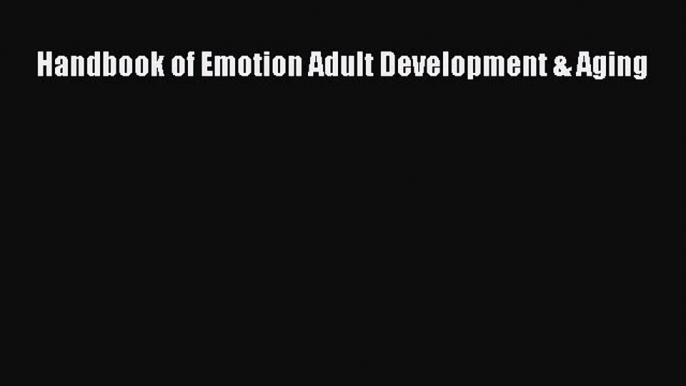 [PDF] Handbook of Emotion Adult Development & Aging Download Full Ebook