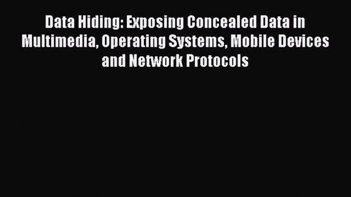 Download Data Hiding: Exposing Concealed Data in Multimedia Operating Systems Mobile Devices