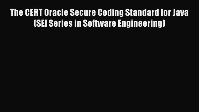 Read The CERT Oracle Secure Coding Standard for Java (SEI Series in Software Engineering) Ebook