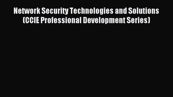 Download Network Security Technologies and Solutions (CCIE Professional Development Series)