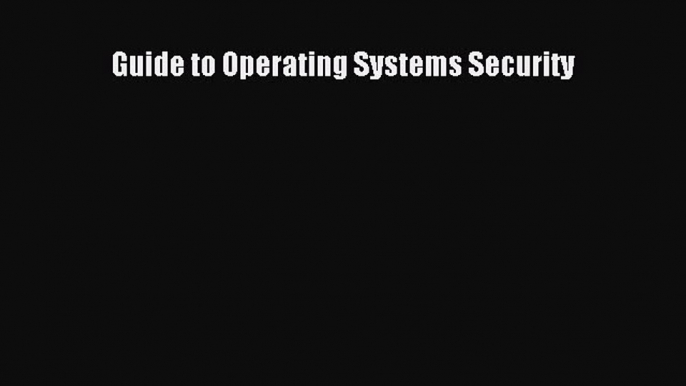 Download Guide to Operating Systems Security Ebook Online