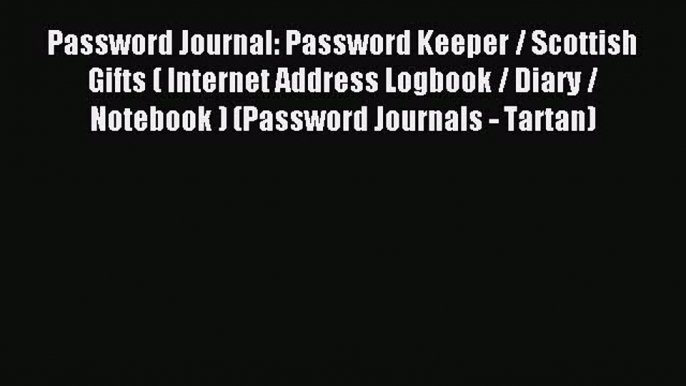 Read Password Journal: Password Keeper / Scottish Gifts ( Internet Address Logbook / Diary