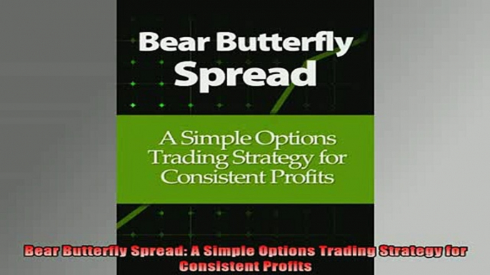 READ book  Bear Butterfly Spread A Simple Options Trading Strategy for Consistent Profits Full EBook