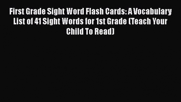 PDF First Grade Sight Word Flash Cards: A Vocabulary List of 41 Sight Words for 1st Grade (Teach