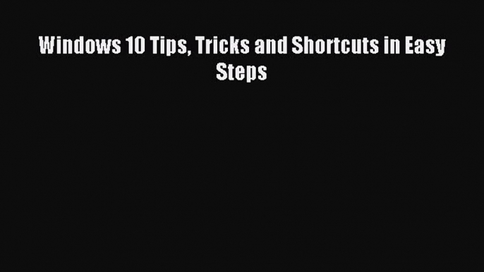 Read Windows 10 Tips Tricks and Shortcuts in Easy Steps Ebook Free