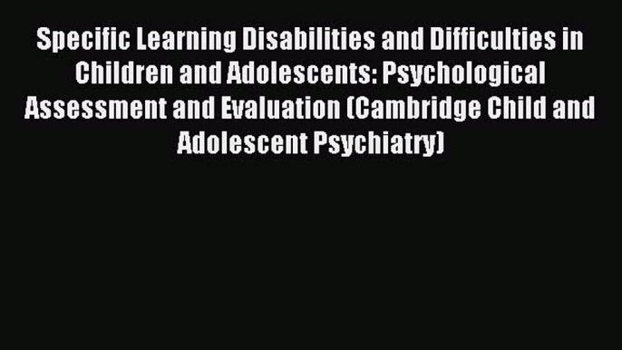 Read Specific Learning Disabilities and Difficulties in Children and Adolescents: Psychological