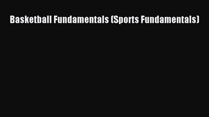 PDF Basketball Fundamentals (Sports Fundamentals) Free Books