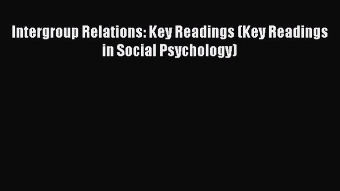 Read Intergroup Relations: Key Readings (Key Readings in Social Psychology) Ebook Free
