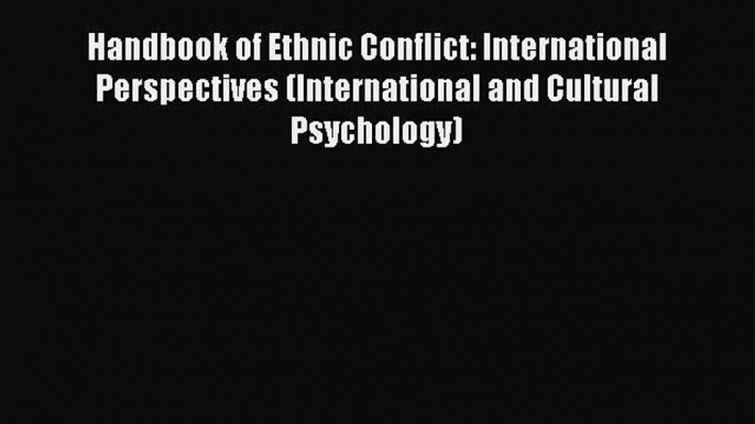 Read Handbook of Ethnic Conflict: International Perspectives (International and Cultural Psychology)