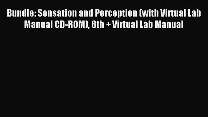 Read Bundle: Sensation and Perception (with Virtual Lab Manual CD-ROM) 8th + Virtual Lab Manual