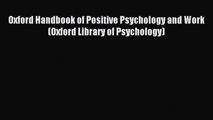 Download Oxford Handbook of Positive Psychology and Work (Oxford Library of Psychology) Ebook