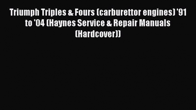 [Read Book] Triumph Triples & Fours (carburettor engines) '91 to '04 (Haynes Service & Repair